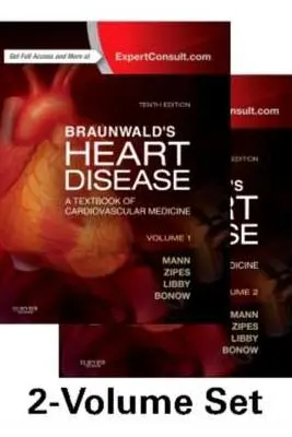 Braunwald' s Heart Disease. A Textbook of Cardiovascular Medicine, 2-Volume Set - Douglas L. Mann, Douglas P. Zipes, Peter Libby, Robert O. Bonow