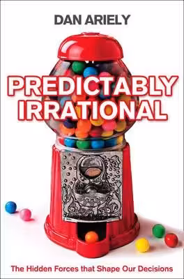 Predictably Irrational: The Hidden Forces that Shape Our Decisions