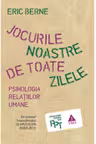 Jocurile noastre de toate zilele. Psihologia relatiilor umane