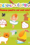 DESENEZ SI COLOREZ. DESENE PENTRU CEI MAI MICI