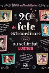 20 de fete extraordinare care au schimbat lumea