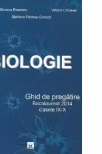 Biologie - Ghid de pregătire - Bacalaureat - Clasele IX-X