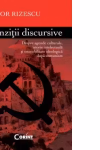 Tranzitii Discursive. Despre agende culturale, istorie intelectuala si onorabilitate ideologica dupa comunism
