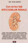 Cum să faci față afecțiunilor renale