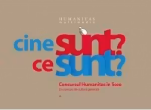 Cine sunt? Ce sunt? Concursul Humanitas in licee. Un concurs de cultura generala