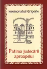Patima judecarii aproapelui - Ieromonahul Grigorie