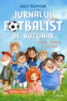 JURNALUL UNUI FOTBALIST DE BUZUNAR. Suturi sosete si secrete. Vol. 1