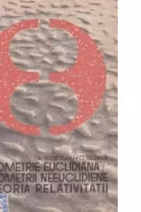 Geometrie euclidiana.Geometrii neeuclidiene.Teoria relativitatii(Editia a II-a)