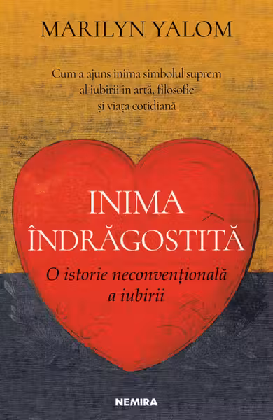 Inima indrăgostită. O istorie neconvențională a iubirii