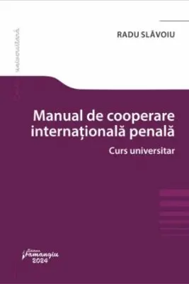 Manual de cooperare judiciara internationala penala. Curs universitar