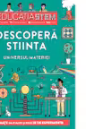 Descopera stiinta. Universul materiei