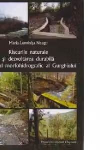 Riscurile naturale si dezvoltarea durabila in bazinul morfohidrografic al Gurghiului