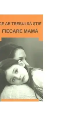 Ce ar trebui sa stie fiecare mama