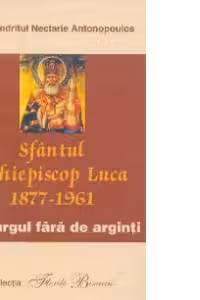 Sf Arhiepiscop Luca (1877-1961) Chirurgul fara de arginti
