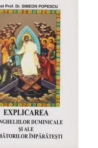 Explicarea evangheliilor duminicale si ale sarbatorilor imparatesti