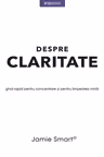 DESPRE CLARITATE. Ghid rapid pentru concentrare