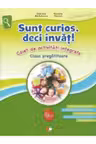 Sunt curios deci invat! Caiet de activitati integrate. Clasa pregatitoare