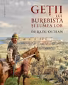 Getii lui Burebista si lumea lor - Radu Oltean