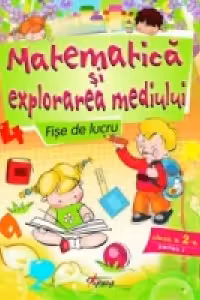 Matematica si explorarea mediului. Fise de lucru pentru clasa a II-a, partea I