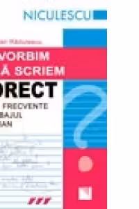 Sa vorbim si sa scriem corect. Erori frecvente in limbajul cotidian