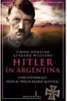 Hitler in Argentina. Viata Fuhrerului dupa Al Doilea Razboi Mondial