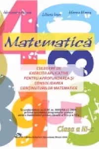 Matematica - Culegere de exercitii aplicative pentru invatarea, aprofundarea si consolidarea continuturilor matematice. Clasa a III-a