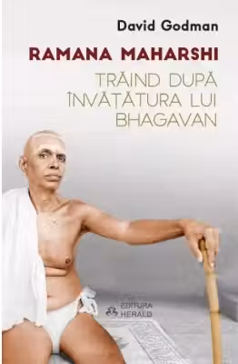 Traind dupa invatatura lui Bhagavan - Ramana Maharshi, David Godman