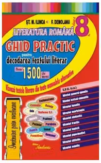 Literatura romana, clasa a 8-a. Ghid practic de decodare a textelor din toate manualele scolare