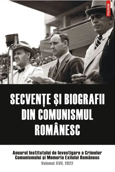 Secvențe și biografii din comunismul românesc Vol.17 2022