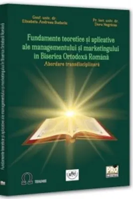 Fundamente teoretice si aplicative ale managementului si marketingului in Biserica Ortodoxa Romana - Elisabeta Andreea Budacia, Doru Negricea