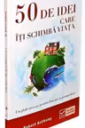 50 de idei care îți schimbă viața