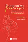 Perspective feminine : experienţe şi instrumente pentru o viaţă armonioasă în 32 de interviuri