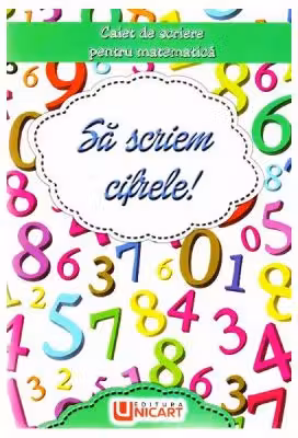 Sa scriem cifrele! Caiet de scriere pentru Matematica