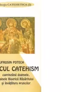Micul Catehism cuprinzand Dogmele, tainele Bisericii Rasaritului si invatatura pruncilor