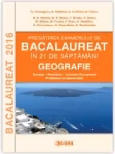 Pregatirea examenului de BACALAUREAT 2016 in 21 de saptamani. GEOGRAFIE