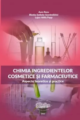 Chimia ingredientelor cosmetice si farmaceutice. Aspecte teoretice si practice