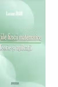 Ecuatiile fizicii matematice. Teorie si aplicatii
