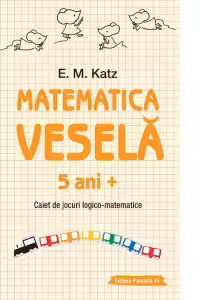 Matematica vesela. Caiet de jocuri logico-matematice (5 ani +)