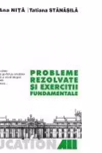 PROBLEME REZOLVATE SI EXERCITII FUNDAMENTALE