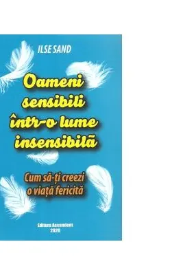 Oameni sensibili intr-o lume insensibila. Cum sa-ti creezi o viata fericita