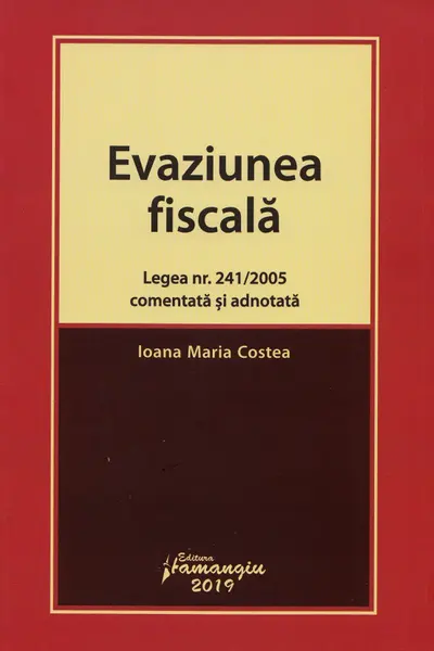 Evaziunea fiscală. Legea nr.241 din 2005 comentată și adnotată