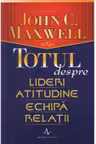 Totul despre lideri, atitudine, echipa, relatii