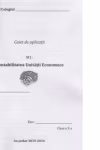 Caiet de aplicatii - M1: Contabilitatea unitatii economice - Clasa a X-a