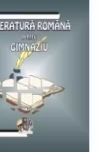 LITERATURA ROMANA PENTRU GIMNAZIU