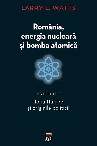 Romania energia nucleara si bomba atomica. Volumul 1