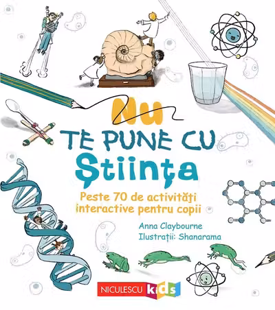 Nu te pune cu stiinta. Peste 70 de activitati interactive pentru copii