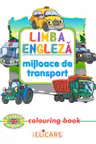 Limba engleză. Mijloace de transport. Colouring book