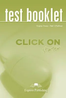 Curs limba engleza Click On Starter Teste - Virginia Evans, Neil O’Sullivan