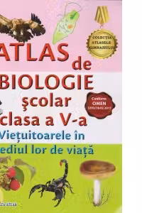 Atlas de Biologie scolar pentru clasa a V-a. Vietuitoarele in mediul lor de viata
