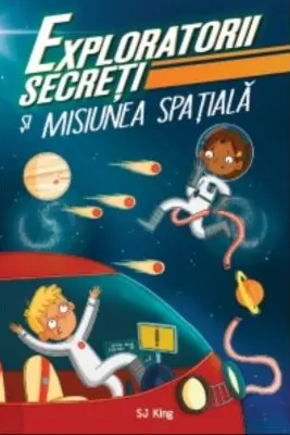 Exploratorii secreti si misiunea spatiala - S. J. King